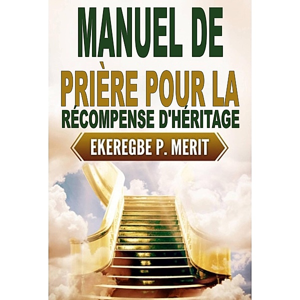 Manuel de Prière Pour la Récompense D'héritage, Ekeregbe P. Merit