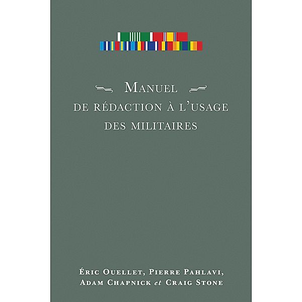 Manuel de rédaction à l'usage des militaires / Les Presses de l'Université d'Ottawa, Éric Ouellet, Pierre Pahlavi, Adam Chapnick, Craig Stone