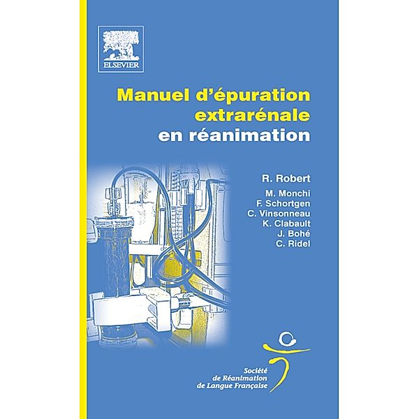 Manuel d'épuration extrarénale en réanimation, René Robert, Christophe Ridel, Christophe Vinsonneau, Karine Clabault, Mehran Monchy, Frédérique Schortgen, Julien Bohé