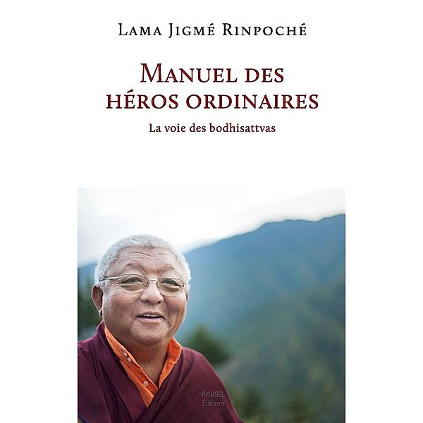 Manuel des héros ordinaires / Rabsel Editions, Jigmé Rinpoché Lama
