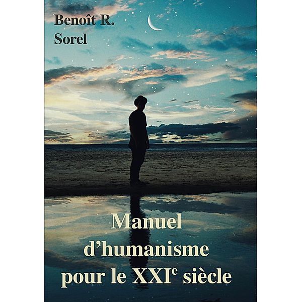 Manuel d'humanisme pour le 21e siècle, Benoît R. Sorel