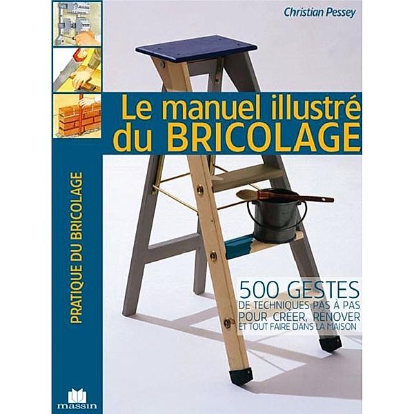 Manuel illustre du bricolage Le / Pratique du bricolage, Christian Pessey