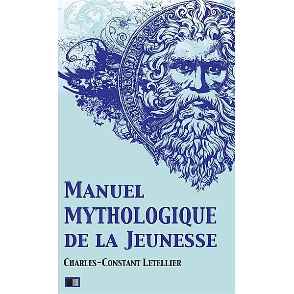 Manuel mythologique de la Jeunesse (Illustré), Charles-Constant Letellier