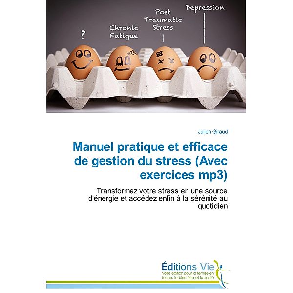 Manuel pratique et efficace de gestion du stress (Avec exercices mp3), Julien Giraud
