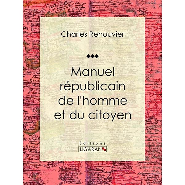 Manuel républicain de l'homme et du citoyen, Ligaran, Charles Renouvier