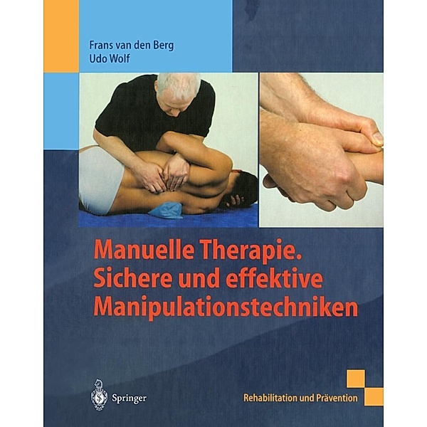 Manuelle Therapie. Sichere und effektive Manipulationstechniken / Rehabilitation und Prävention, Frans van den Berg, Udo Wolf