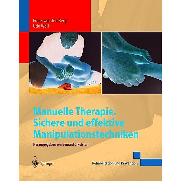 Manuelle Therapie. Sichere und effektive Manipulationstechniken, Frans Van den Berg, Udo Wolf