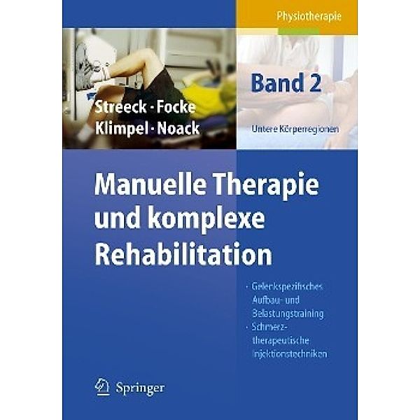 Manuelle Therapie und komplexe Rehabilitation: Bd.2 Untere Körperregionen, Uwe Streeck, Jürgen Focke, Lothar D. Klimpel, Dietmar-Walter Noack