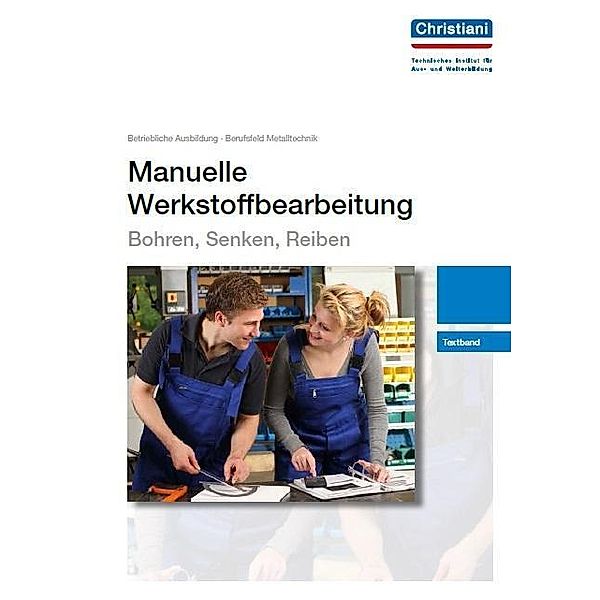 Manuelle Werkstoffbearbeitung - Bohren, Senken, Reiben