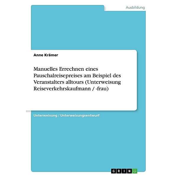 Manuelles Errechnen eines Pauschalreisepreises am Beispiel des Veranstalters alltours (Unterweisung Reiseverkehrskaufman, Anne Krämer