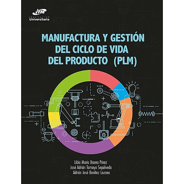 Manufactura y gestión del ciclo de vida del producto (PLM), Libia María Baena Pérez, José Adrián Tamayo Sepúlveda, Adrián José Benítez Lozano