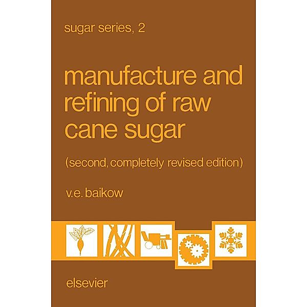 Manufacture and Refining of Raw Cane Sugar, V. E. Baikow