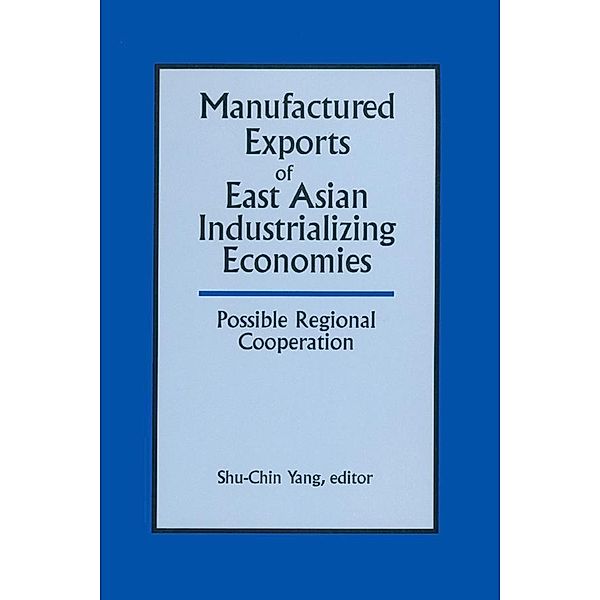 Manufactured Exports of East Asian Industrializing Economies and Possible Regional Cooperation, Shu-Chin Yang