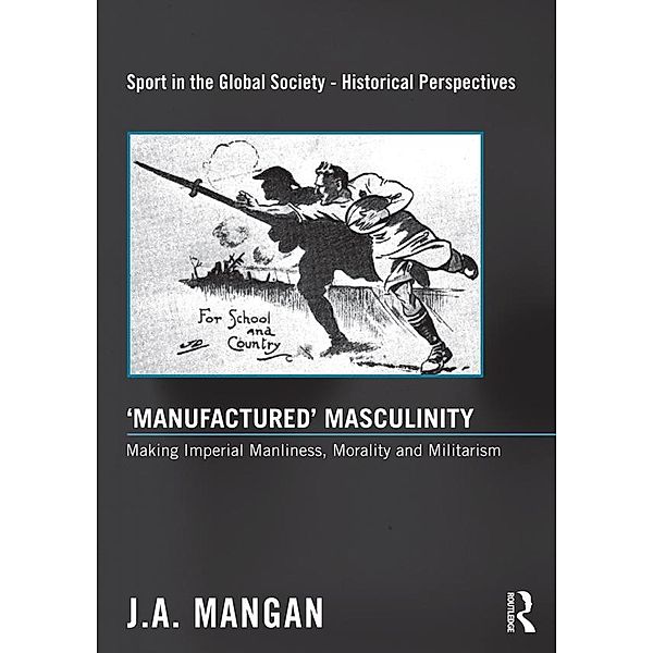 'Manufactured' Masculinity, J. A. Mangan