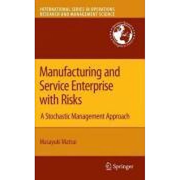 Manufacturing and Service Enterprise with Risks / International Series in Operations Research & Management Science Bd.125, Masayuki Matsui