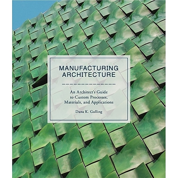 Manufacturing Architecture, Dana K. Gulling