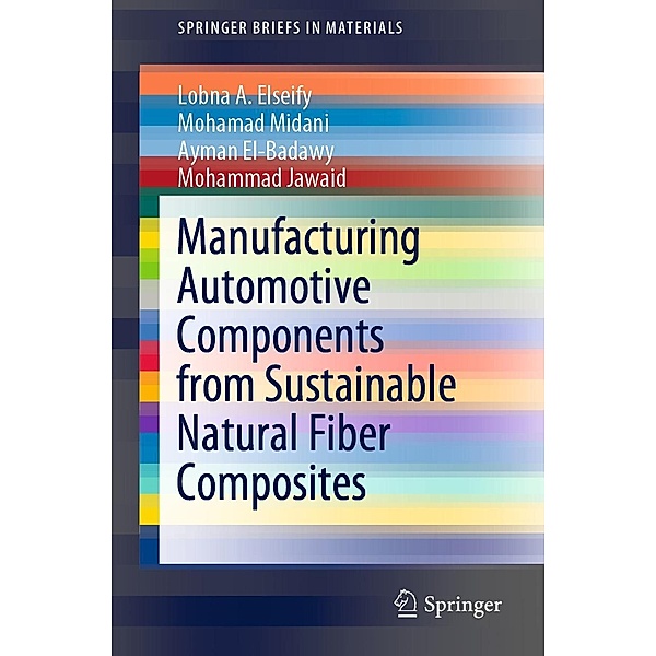 Manufacturing Automotive Components from Sustainable Natural Fiber Composites / SpringerBriefs in Materials, Lobna A. Elseify, Mohamad Midani, Ayman El-Badawy, Mohammad Jawaid