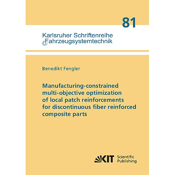 Manufacturing-constrained multi-objective optimization of local patch reinforcements for discontinuous fiber reinforced composite parts, Benedikt Fengler