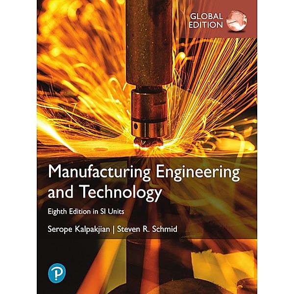 Manufacturing Engineering and Technology, Global Edition, Serope Kalpakjian, Steven Schmid