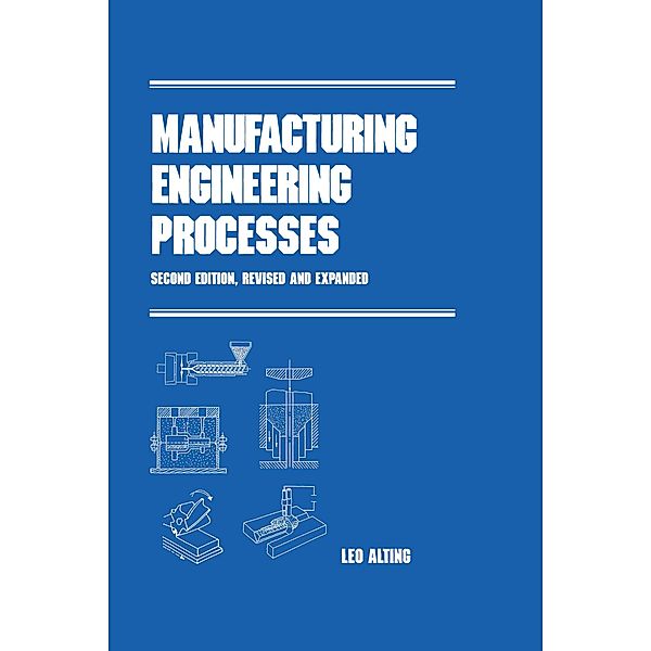 Manufacturing Engineering Processes, Second Edition,, Alting