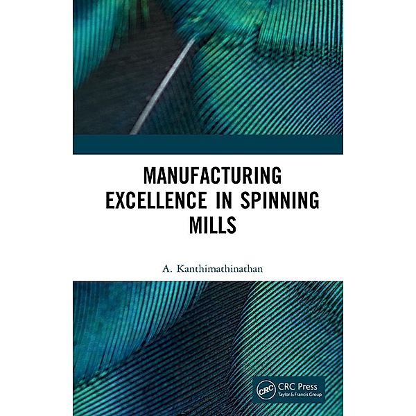 Manufacturing Excellence in Spinning Mills, A. Kanthimathinathan