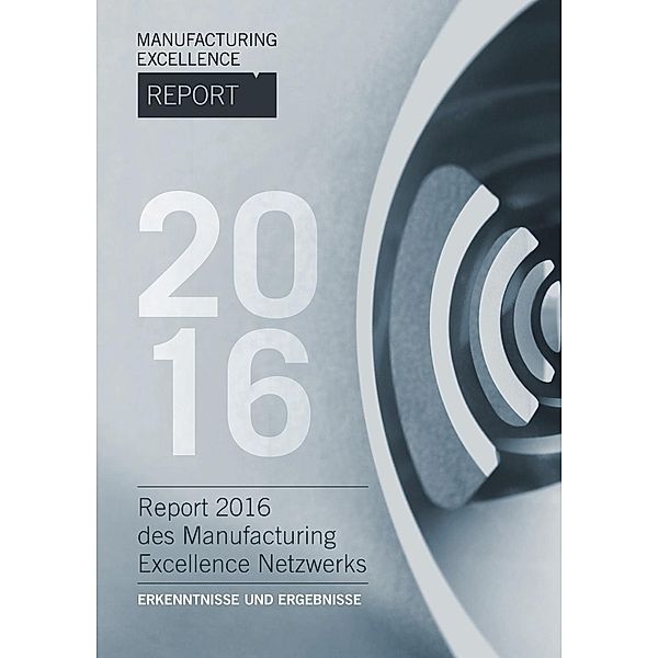 Manufacturing Excellence Report 2016 - Erkenntnisse und Erge