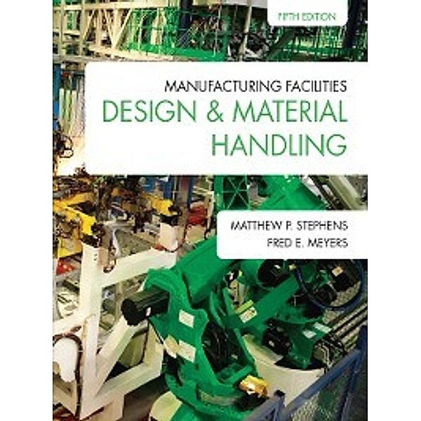 Manufacturing Facilities Design & Material Handling, Fred E. Meyers, Matthew P. Stephens