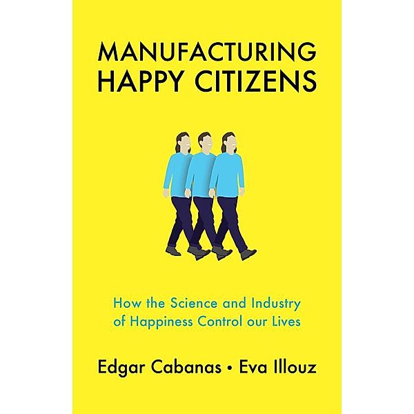 Manufacturing Happy Citizens, Edgar Cabanas, Eva Illouz