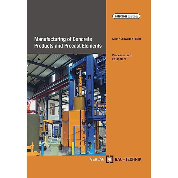Manufacturing of Concrete Products and Precast Elements / edition beton, Helmut Kuch, Jörg-Henry Schwabe, Ulrich Palzer