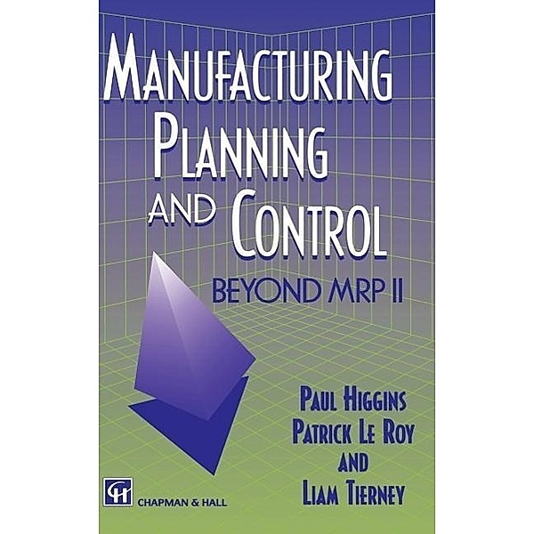 Manufacturing Planning and Control, P. Higgins, L. Tierney, P. Le Roy