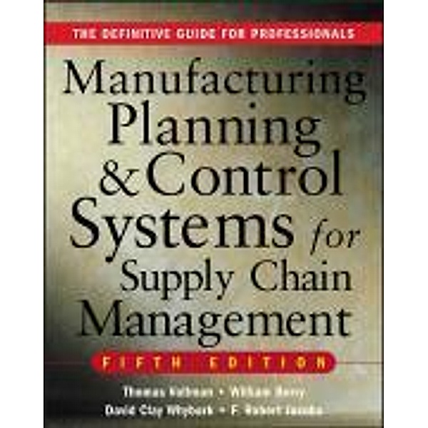 Manufacturing Planning and Control Systems for Supply Chain Management, Thomas E. Vollmann, William Lee Berry, D. Clay Whybark, F. Robert Jacobs