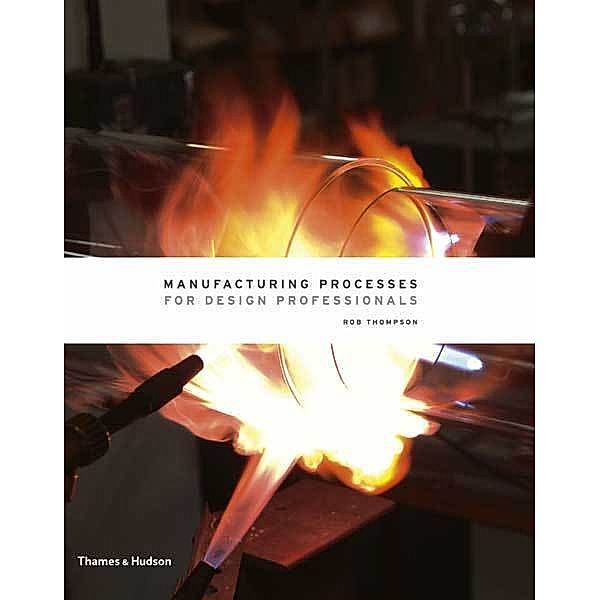 Manufacturing Processes for Design Professionals, Rob Thompson