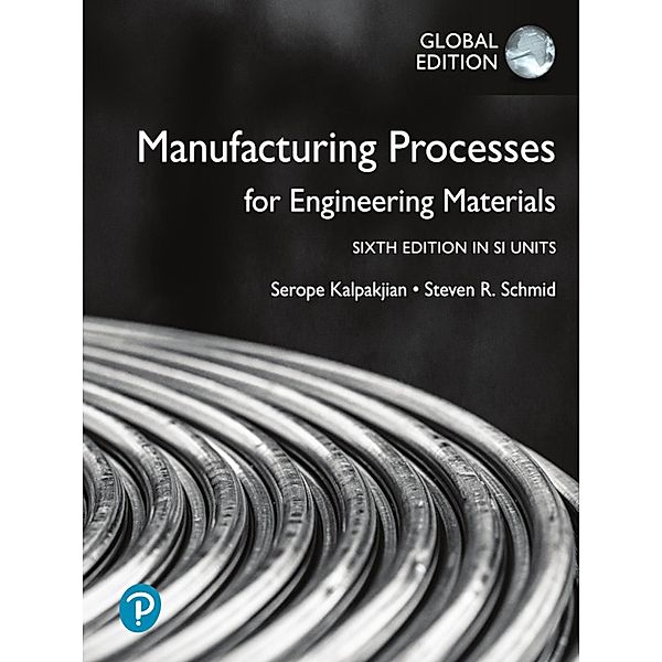 Manufacturing Processes for Engineering Materials in SI Units, Serope Kalpakjian, Steven Schmid