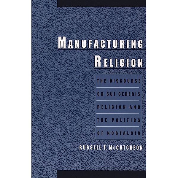 Manufacturing Religion, Russell T. McCutcheon