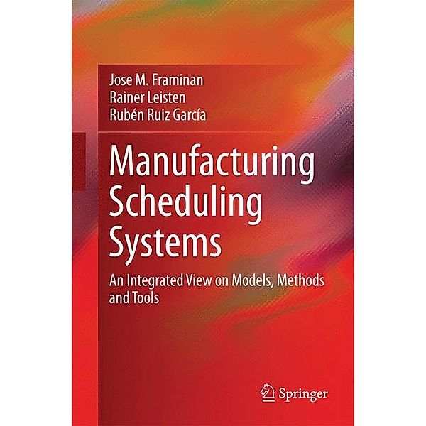 Manufacturing Scheduling Systems, José M. Framiñán Torres, Rainer Leisten, Rubén Ruiz García