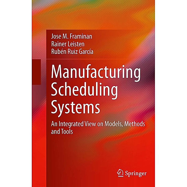 Manufacturing Scheduling Systems, Jose M. Framinan, Rainer Leisten, Rubén Ruiz García