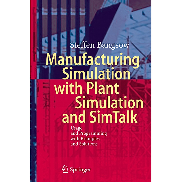 Manufacturing Simulation with Plant Simulation and Simtalk, Steffen Bangsow