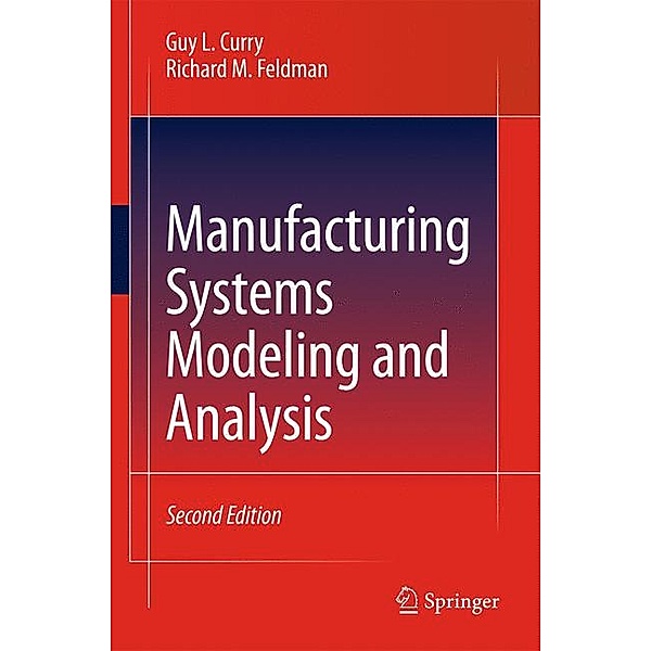 Manufacturing Systems Modeling and Analysis, Guy L. Curry, Richard M. Feldman