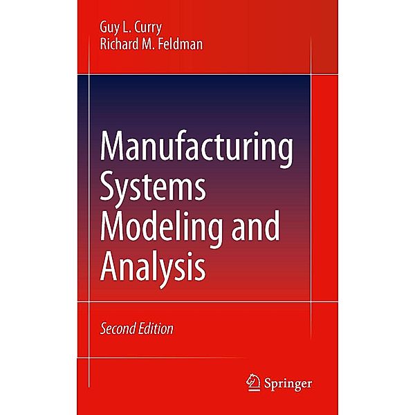 Manufacturing Systems Modeling and Analysis, Guy L. Curry, Richard M. Feldman