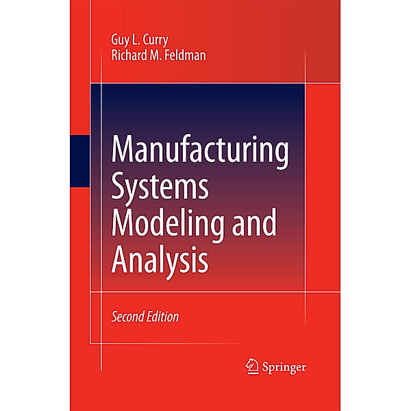 Manufacturing Systems Modeling and Analysis, Guy L. Curry, Richard M. Feldman