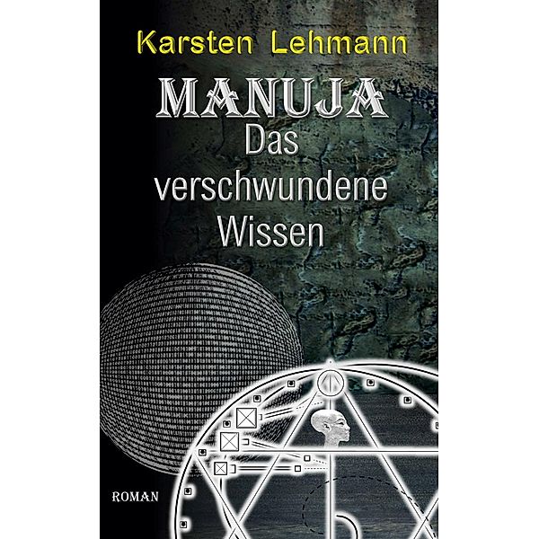 Manuja - Das verschwundene Wissen, Karsten Lehmann