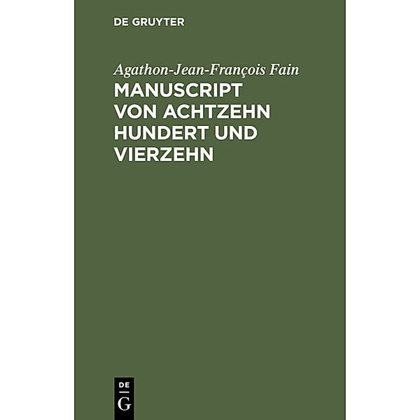 Manuscript von Achtzehn hundert und vierzehn, Agathon-Jean-François Fain