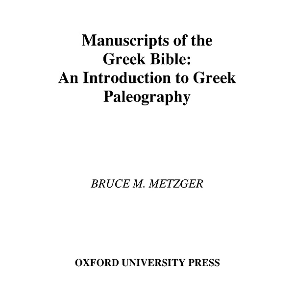 Manuscripts of the Greek Bible, Bruce M. Metzger