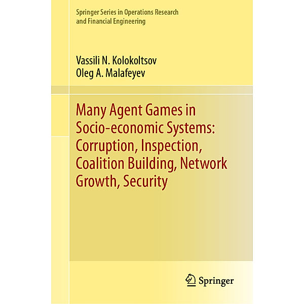 Many Agent Games in Socio-economic Systems: Corruption, Inspection, Coalition Building, Network Growth, Security, Vassili N. Kolokoltsov, Oleg A. Malafeyev