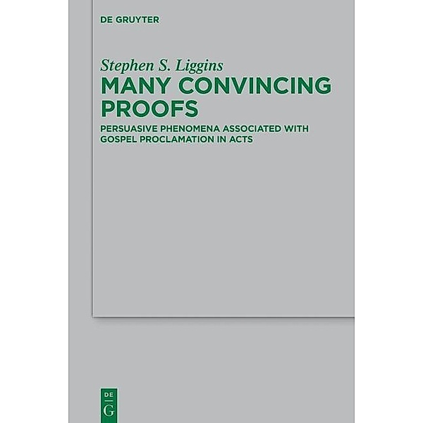 Many Convincing Proofs / Beihefte zur Zeitschift für die neutestamentliche Wissenschaft Bd.221, Stephen S. Liggins