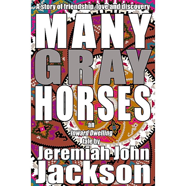 Many Gray Horses (Inward Dwelling Tales, #1) / Inward Dwelling Tales, Jeremiah John Jackson