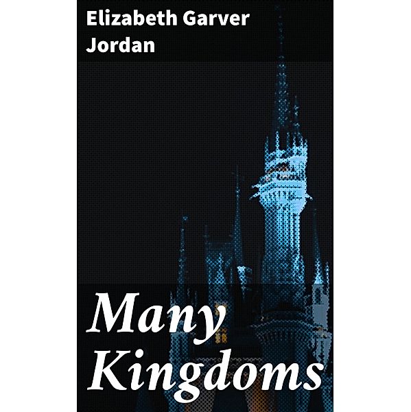 Many Kingdoms, Elizabeth Garver Jordan