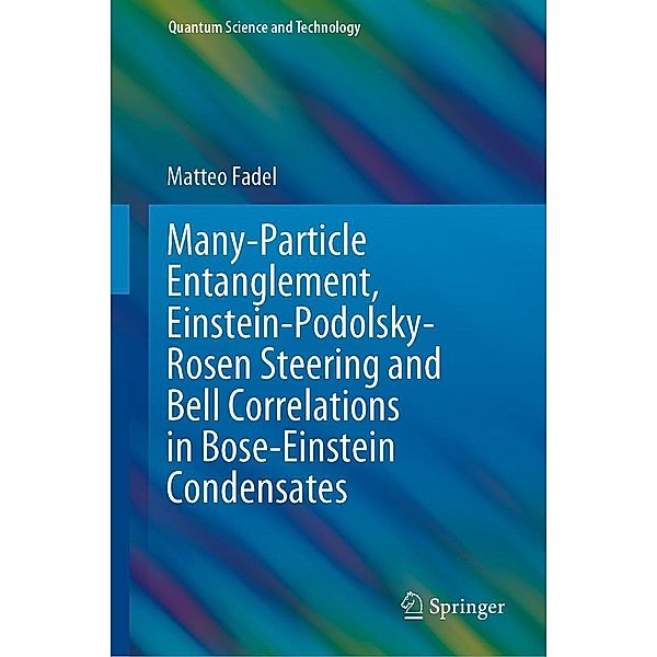 Many-Particle Entanglement, Einstein-Podolsky-Rosen Steering and Bell Correlations in Bose-Einstein Condensates / Quantum Science and Technology, Matteo Fadel