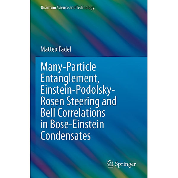 Many-Particle Entanglement, Einstein-Podolsky-Rosen Steering and Bell Correlations in Bose-Einstein Condensates, Matteo Fadel