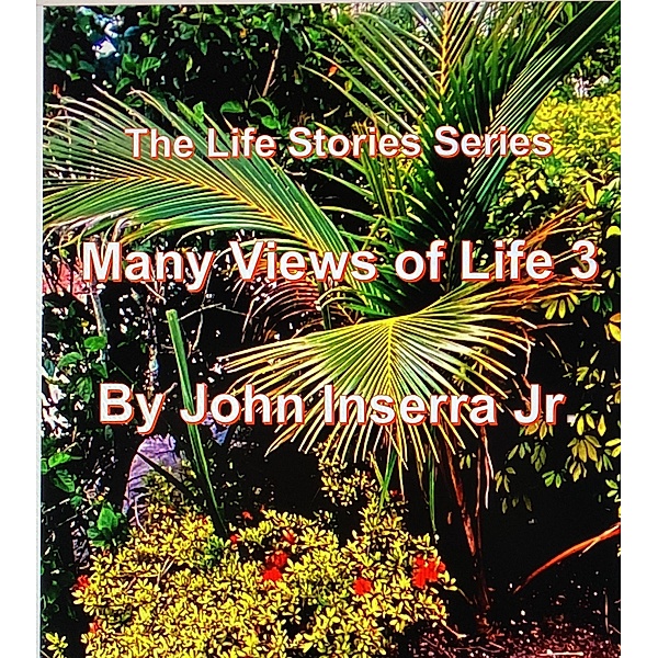 Many Views of Life 3 (The Life Stories Series) / The Life Stories Series, John Inserra
